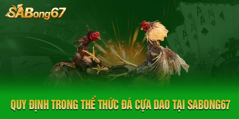 Quy định trong thể thức đá cựa dao tại nhà cái Sabong67