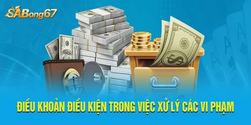 Điều khoản điều kiện Sabong67 trong việc xử lý các vi phạm