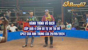 HÀNH TRÌNH VÔ ĐỊCH CUP GIẢI 4 CON GÀ TỰ DO TẠI BỒ CPC2 GỌI TÊN ANH TRUNG LÚA