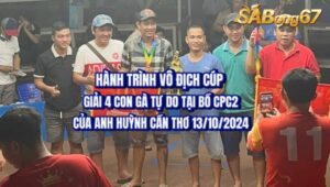 HÀNH TRÌNH VÔ ĐỊCH CUP GIẢI 4 CON GÀ TỰ DO CỦA ANH HUỲNH CẦN THƠ