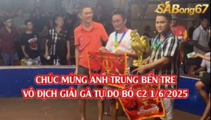 VÔ ĐỊCH GIẢI ĐÁ GÀ C2 1/6/2025